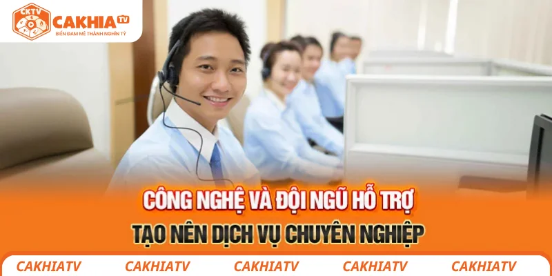 Đội ngũ hỗ trợ CakhiaTV tạo nên dịch vụ chuyên nghiệp