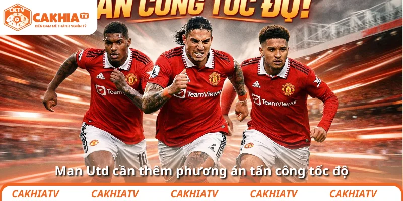 Man Utd cần thêm phương án tấn công tốc độ